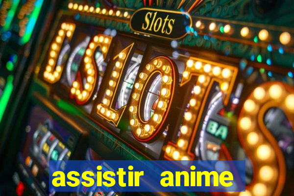 assistir anime online dublado